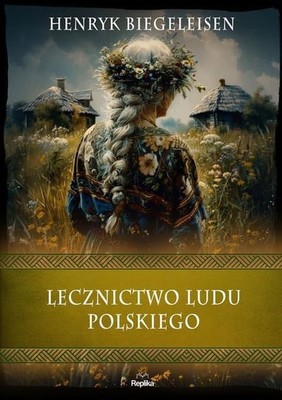 Henryk Biegeleisen - Lecznictwo ludu polskiego