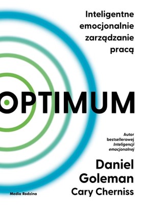 Daniel Goleman - Optimum. Inteligentne emocjonalnie zarządzanie pracą / Daniel Goleman - Optimal. The Emotionally Intelligent Organisation