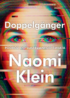 Naomi Klein - Doppelganger. Podróż do lustrzanego świata / Naomi Klein - Doppelganger: A Trip Into The Mirror World