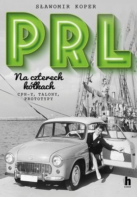 Sławomir Koper - PRL Na czterech kółkach