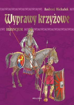 Andrzej Michałek - Wyprawy krzyżowe. Bizancjum