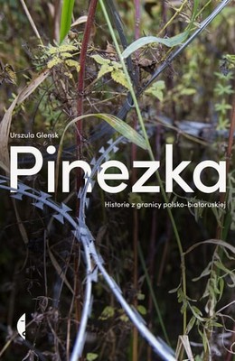 Urszula Glensk - Pinezka. Historie z granicy polsko-białoruskiej