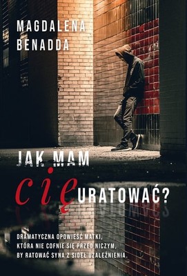 Magdalena Benadda - Jak mam Cię uratować?