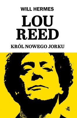 Will Hermes - Lou Reed. Król Nowego Jorku