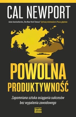 Cal Newport - Powolna produktywność. Zapomniana sztuka osiągania sukcesów bez wypalenia zawodowego