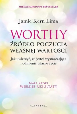 Jamie Kern Lima - Worthy. Źródło poczucia własnej wartości. Jak uwierzyć, że jesteś wystarczająca i odmienić własne życie