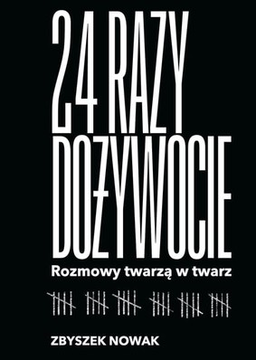 Zbyszek Nowak - 24 razy dożywocie. Rozmowy twarzą w twarz