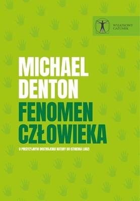 Michael Denton - Fenomen człowieka. O precyzyjnym dostrojeniu natury do istnienia ludzi