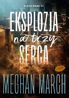 Meghan March - Eksplozja na trzy serca. Flash Bang #1