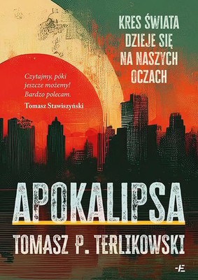 Tomasz P. Terlikowski - Apokalipsa. Kres świata dzieje się na naszych oczach