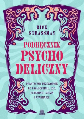 Rick Strassman - Podręcznik psychodeliczny. Praktyczny przewodnik po psylocybinie, LSD, ketaminie, MDMA i ayahuasce