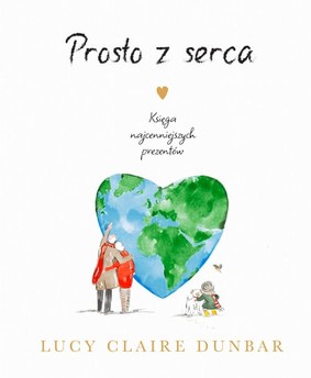 Lucy Claire Dunbar - Prosto z serca. Księga najcenniejszych prezentów