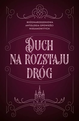 Duch na rozstaju dróg. Bożonarodzeniowa antologia opowieści niesamowitych