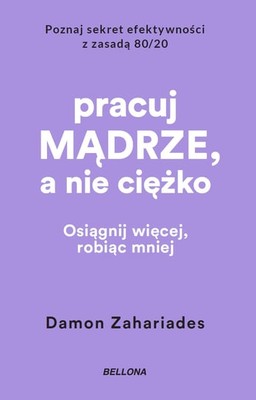 Damon Zahariades - Pracuj mądrze, a nie ciężko