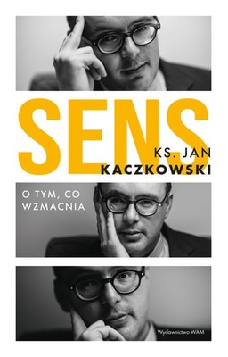 Jan Kaczkowski - Sens. O tym, co wzmacnia