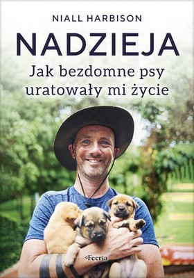 Niall Harbison - Nadzieja. Jak bezdomne psy uratowały mi życie / Niall Harbison - Hope - How Street Dogs Taught Me The Meaning Of Life