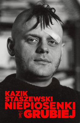 Kazik Staszewski - Niepiosenki. Grubiej