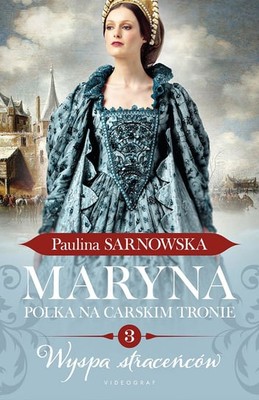 Paulina Sarnowska - Wyspa straceńców. Maryna. Polka na carskim tronie. Część 3