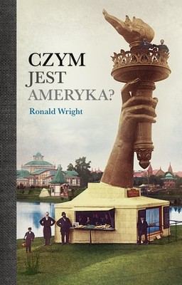 Ronald Wright - Czym jest Ameryka?