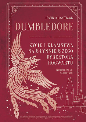 Irvin Khaytman - Dumbledore. Życie i kłamstwa najsłynniejszego dyrektora Hogwartu