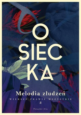 Agnieszka Osiecka - Melodia złudzeń. Wiersze prawie wszystkie. Tom 3