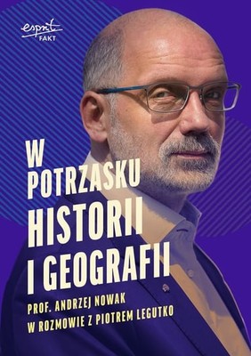 Andrzej Nowak - W potrzasku historii i geografii