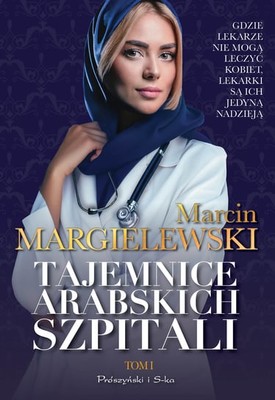 Marcin Margielewski - Tajemnice arabskich szpitali. Tom 1