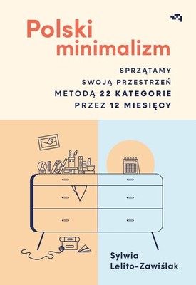 Sylwia Lelito-Zawiślak - Polski minimalizm. Sprzątamy swoją przestrzeń metodą 22 kategorie przez 12 miesięcy