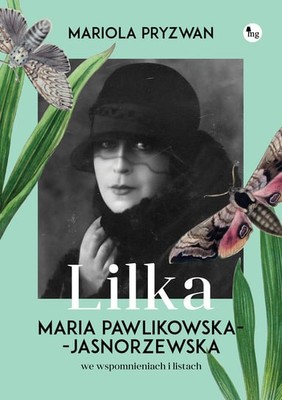 Mariola Pryzwan - Lilka. Maria Pawlikowska- Jasnorzewska we wspomnieniach i listach