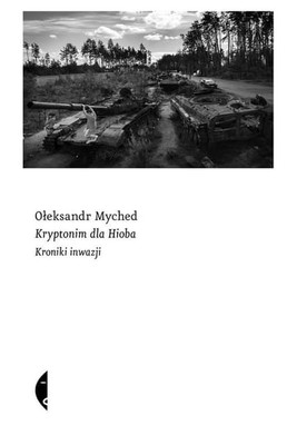 Ołeksandr Myched - Kryptonim dla Hioba. Kroniki inwazji