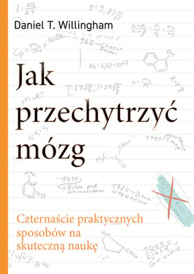 Daniel T. Willingham - Jak przechytrzyć mózg. Czternaście praktycznych sposobów na skuteczną naukę / Daniel T. Willingham - Outsmart Your Brain