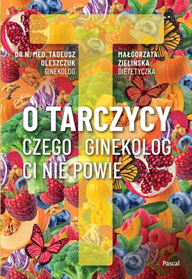 Tadeusz Oleszczuk - O tarczycy. Czego ginekolog ci nie powie