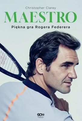 Christopher Clarey - Maestro. Piękna gra Rogera Federera / Christopher Clarey - The Master: The Long Run And Beautiful Game Of Roger Federer