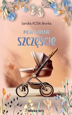 Sandra Kosa Brunka - Moje wielkie szczęście