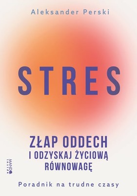 Aleksander Perski - Stres. Złap oddech i odzyskaj życiową równowagę