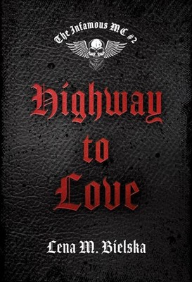 Lena M. Bielska - Highway to love. The Infamous MC. Tom 2