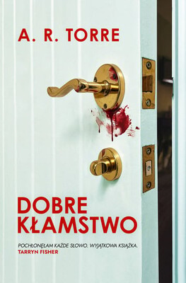 A. R. Torre - Dobre kłamstwo / A. R. Torre - The Good Lie A. R. Torre - Dobre kłamstwo / A. R. Torre - The Good Lie