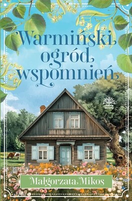 Małgorzata Mikos - Warmiński ogród wspomnień Małgorzata Mikos - Warmiński ogród wspomnień