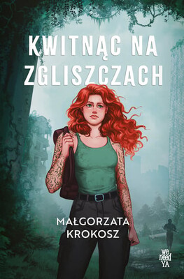 Małgorzata Krokosz - Kwitnąc na zgliszczach Małgorzata Krokosz - Kwitnąc na zgliszczach