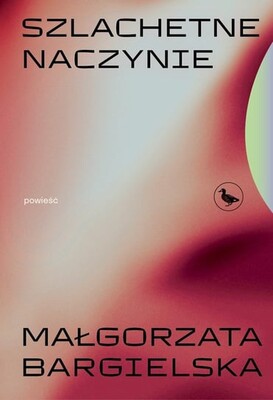 Małgorzata Bargielska - Szlachetne naczynie Małgorzata Bargielska - Szlachetne naczynie