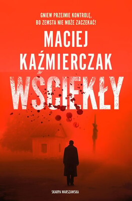 Maciej Kaźmierczak - Wściekły Maciej Kaźmierczak - Wściekły