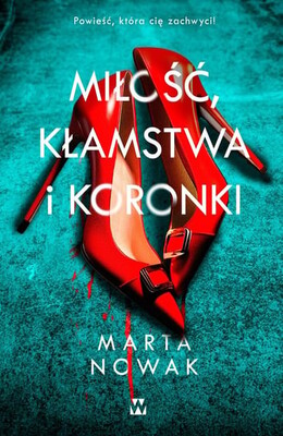 Marta Nowak - Miłość, kłamstwa i koronki Marta Nowak - Miłość, kłamstwa i koronki