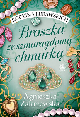 Agnieszka Zakrzewska - Broszka ze szmaragdową chmurką. Rodzina Lubawskich. Tom 1 Agnieszka Zakrzewska - Broszka ze szmaragdową chmurką. Rodzina Lubawskich. Tom 1