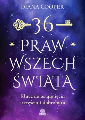 Diana Cooper - 36 praw wszechświata. Klucz do osiągnięcia szczęścia i dobrobytu Diana Cooper - 36 praw wszechświata. Klucz do osiągnięcia szczęścia i dobrobytu