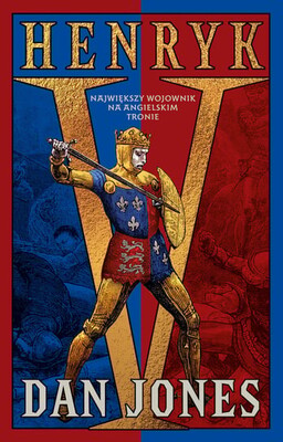 Dan Jones - Henryk V. Największy wojownik na angielskim tronie Dan Jones - Henryk V. Największy wojownik na angielskim tronie