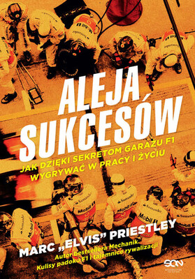 Marc Priestley - Aleja sukcesów. Jak dzięki sekretom garażu F1 wygrywać w pracy i życiu Marc Priestley - Aleja sukcesów. Jak dzięki sekretom garażu F1 wygrywać w pracy i życiu