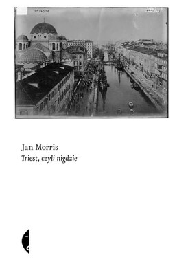 Jan Morris - Triest, czyli nigdzie Jan Morris - Triest, czyli nigdzie