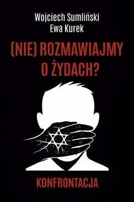 Wojciech Sumliński - (Nie) rozmawiajmy o Żydach? Konfrontacja Wojciech Sumliński - (Nie) rozmawiajmy o Żydach? Konfrontacja