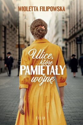 Wioletta Filipowska - Ulice, które pamiętały wojnę Wioletta Filipowska - Ulice, które pamiętały wojnę