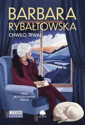Barbara Rybałtowska - Chwilo trwaj. Saga bez pożegnania. Tom 9 Barbara Rybałtowska - Chwilo trwaj. Saga bez pożegnania. Tom 9